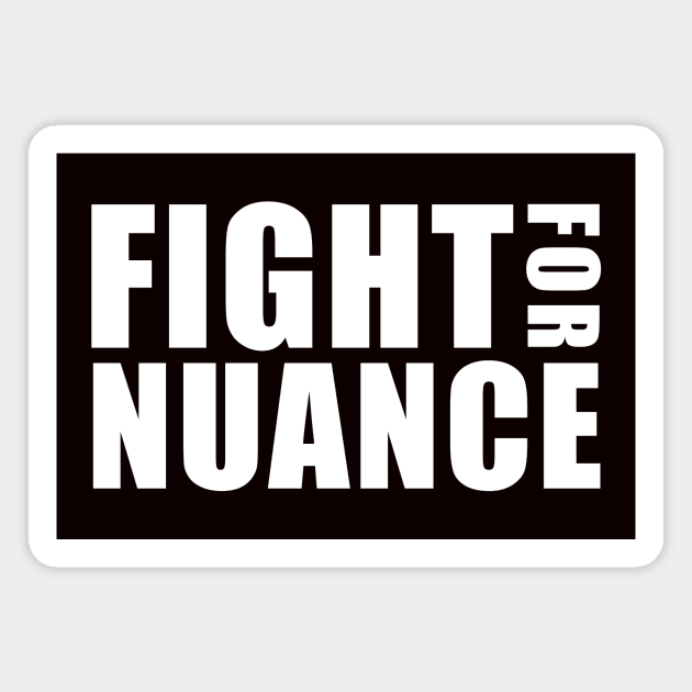 FIGHT FOR NUANCE Magnet by whoisdemosthenes